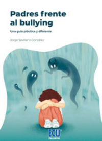 Padres frente al bullying. Una guía práctica y diferente.. Sevillano Gonzalez, Jorge (Editorial ECU) 9788417577155 Imagen principal del producto