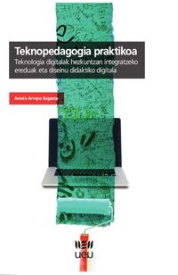 Teknopedagogia praktikoa: Teknologia digitalak hezkuntzan integratzeko ereduak eta diseinu didaktiko digitala. Arroyo Sagasta, Amaia (Udako Euskal Unibertsitatea) 9788484388760