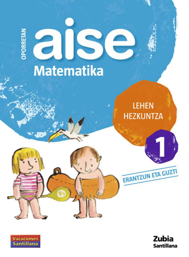 OPORRETAN AISE MATEMATIKA LEHEN HEZKUNTZA 1 VACACIONES SANTILLANA. Aa. Vv. (Zubia Editoriala, S.L.) 9788498940374 Imagen principal del producto