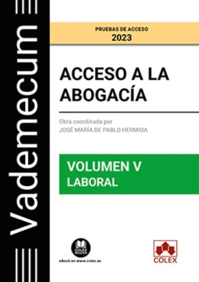 Vademecum Acceso a la abogacía. Volumen V. Parte específica laboral: Temario desarrollado de la materia laboral del examen de acceso a la abogacía. Pablo Hermida, Jose Maria De (Colex) 9788413597065