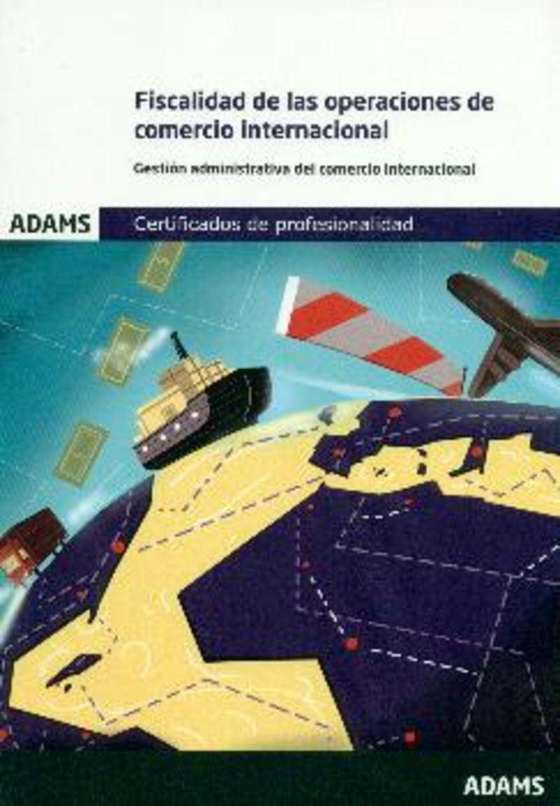 Fiscalidad de las operaciones de comercio internacional. Unidad Formativa 1759 Certificado de Profesionalidad de Gestión Administrativa y Financiera del Comercio Internacional Imagen principal del producto