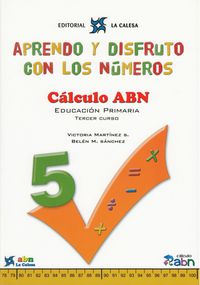 APRENDO Y DISFRUTO CON LOS NÚMEROS. CÁLCULO ABN 5: APRENDO Y DISFRUTO CON LOS NÚMEROS. CÁLCULO ABN 5. Aa. Vv. (Editorial La Calesa) 9788481051650 Imagen principal del producto