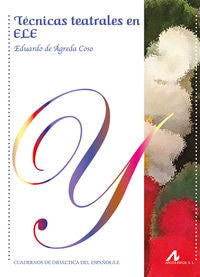 Técnicas teatrales en ELE. De Agreda Coso, Eduardo (Arco Libros - La Muralla, S.L.) 9788476359983