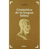 Gramática de la lengua latina: Morfología y nociones de sintaxis. Valenti Fiol, Eduardo (BOSCH) 9788476765845