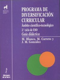 Programa de diversificación curricular. Área científico-tecnológica (Guía didáctica). Blanco, M., Carreto, M., Gonzalez Cloute, J. M. ª (Ediciones de la Torre) 9788479601874