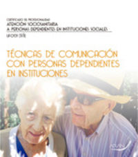 Técnicas de comunicación con personas dependientes en instituciones. Cueto Gonzalez, Maria, Guerrero Ramos, Gerardo, Hamilton, Rocio P. (Arán Ediciones, S.L.) 9788416585618