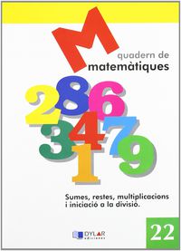 MATEMATIQUES - QUADERN 22. Dylar Ediciones, Proyecto Educativo Faro (Dylar Ediciones, S.L) 9788495280725