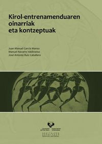 Kirol-entrenamenduaren oinarriak eta kontzeptuak. Garcia Manso, Juan Manuel, Navarro Valdivielso, Manual, Ruiz Caballero, Jose A. (Universidad del País Vasco) 9788498607123