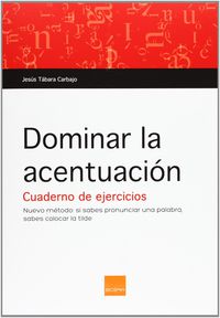 Dominar La Acentuacion - Cuaderno De Ejercicios. Tabara Carbajo, Jesus (Boira) 9788415218555