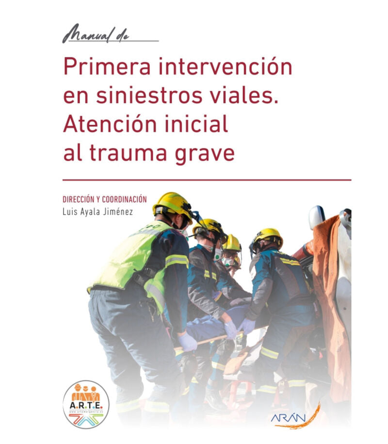 Manual de Primera intervención en siniestros viales. Atención inicial al trauma grave. [et Al. ], Ayala Jimenez, Luis (Arán Ediciones, S.L.) 9788419381378