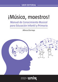 ¡Música, maestros!: Manual de Conocimiento Musical para Educación Infantil y Primaria. Elorriaga Llor, Alfonso (Universidad Internacional de La Rioja S.A.) 9788416602001 Imagen principal del producto