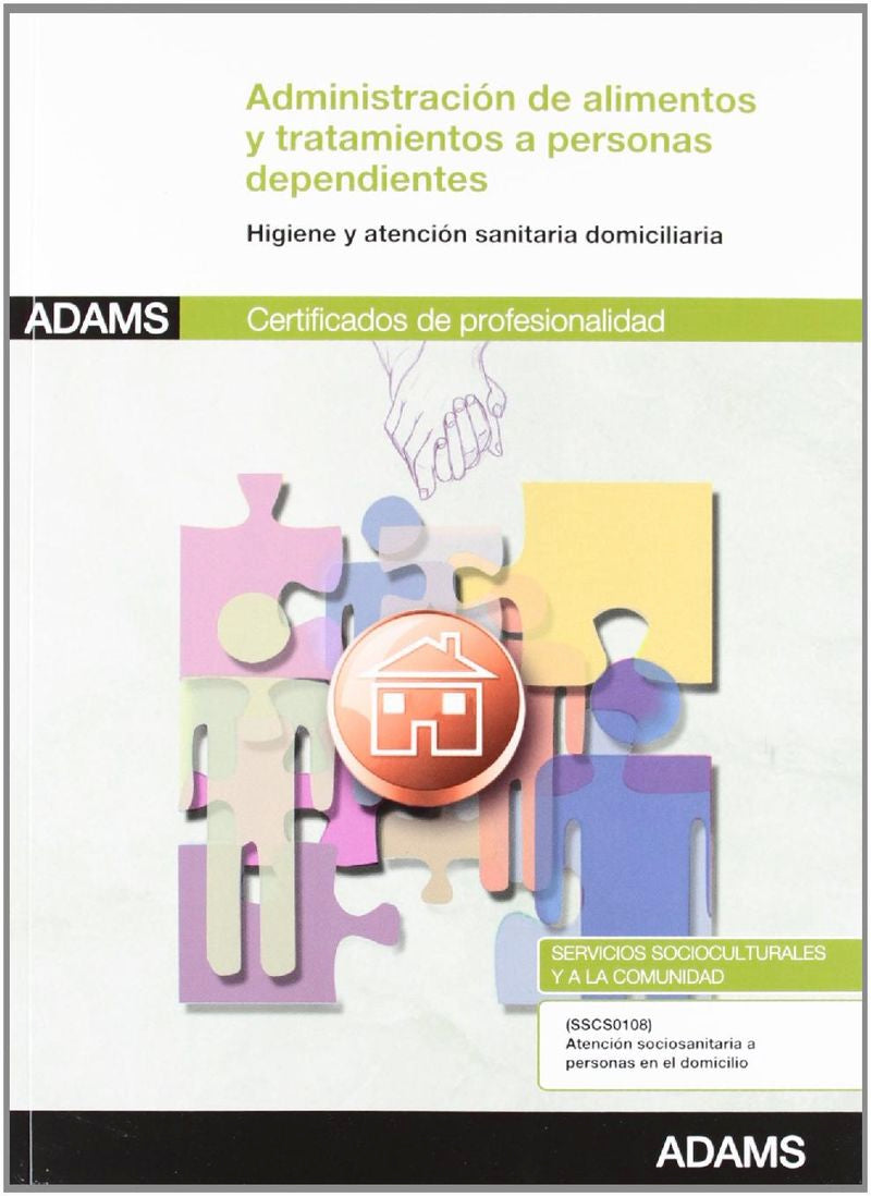 Administración de alimentos y tratamientos a personas dependientes en el domicilio: certificado de profesionalidad : atención sociosanitaria a personas en el domicilio Imagen principal del producto