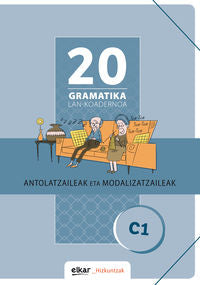 Gramatika Lan-Koadernoa 20 (C1). Antolatzaileak eta modalizatzaileak. Batzuk (Elkar) 9788490272077