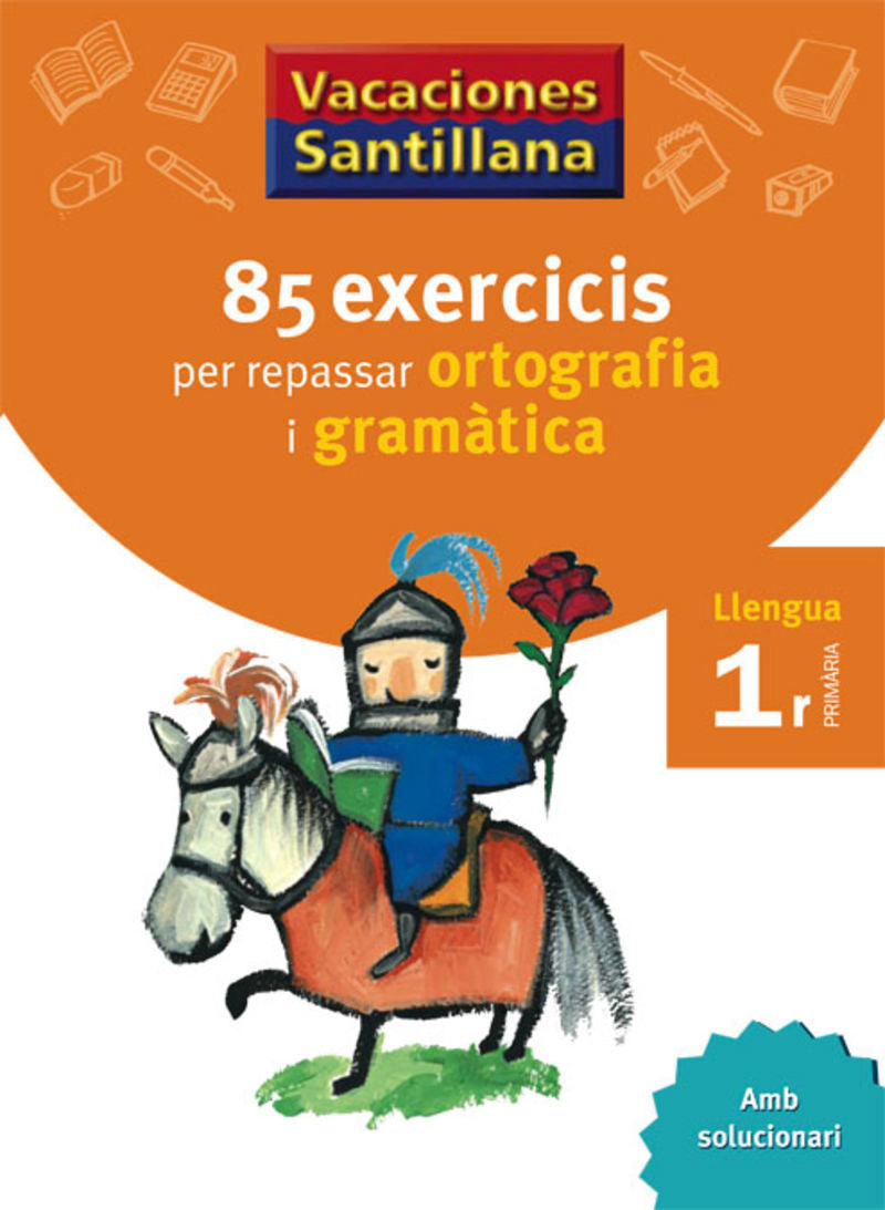 VACACIONES SANTILLANA 85 EXERCICIS PER REPASSAR ORTOGRAFIA I GRAMATICA LLENGUA 1 PRIMARIA. Aa. Vv. (Grup Promotor, S.L.) 9788479180638 Imagen principal del producto