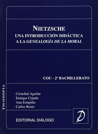 Nietzsche - Introduccion Didactica Genealogia De La Moral. Aguilar, Cristobal, Cejudo, Enrique, Estupiña, Ana, Roser, Carlos (Dialogo) 9788492270408