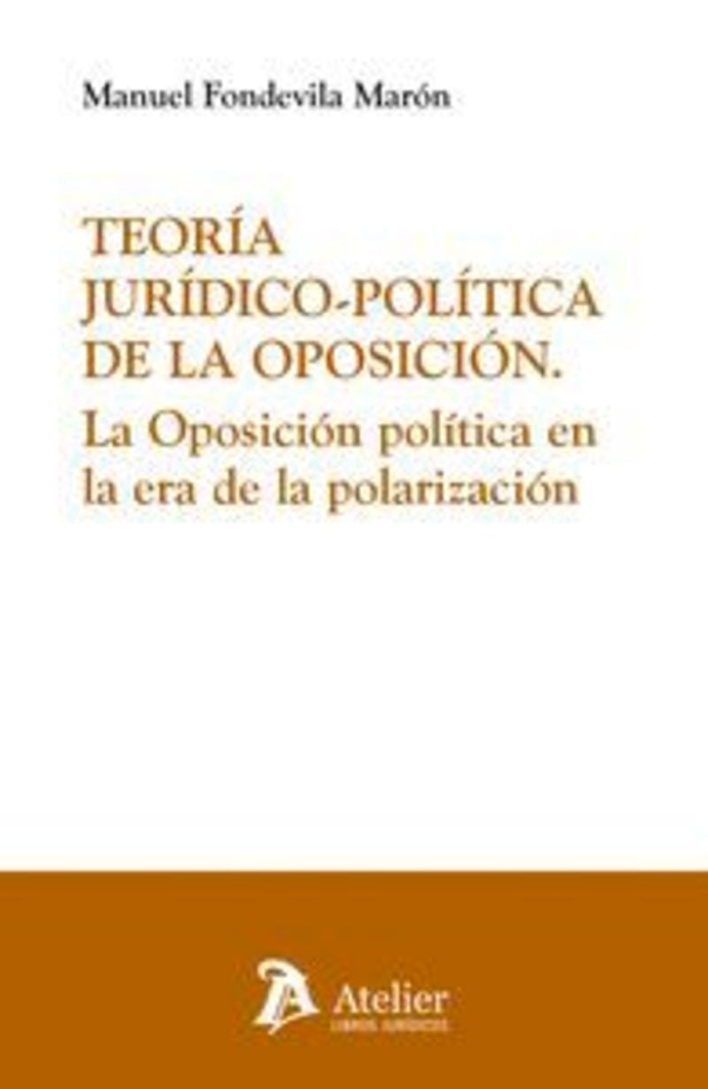 Teoría jurídico-política de la oposición. La oposición política en la era de la polarización