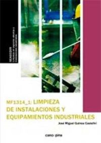 MF1314 Limpieza de instalaciones y equipamientos industriales. Jose Miguel Guinea Castellvi (Cano Pina S.L.) 9788416338382
