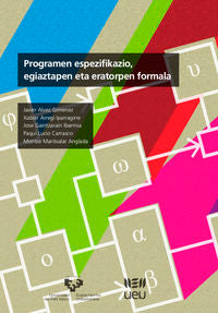 Programen espezifikazio, egiaztapen eta eratorpen formala. Alvez Gimenez, Javier, Arregi Iparragirre, Xabier, Gaintzarain Ibarmia, Jose, Lucio Carrasco, Paqui, Mar (Universidad del País Vasco) 9788490824283 Imagen principal del producto
