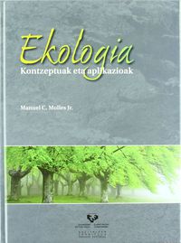 Ekologia. Kontzeptuak eta aplikazioak. Molles, Manuel C. (Universidad del País Vasco) 9788498605518