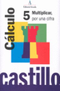Ep - Castillo Calculo 5 - Multiplicar Por Una Cifra. Martin, R. M. (Arcada) 9788486545338
