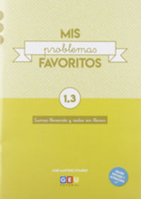 Mis Problemas Favoritos 1.3 - Sumas Llevando y Restas Sin Llevar | Matematicas 1 Primaria | Editorial GEU 1 Primaria. Aa. Vv. (Editorial GEU) 9788417748333