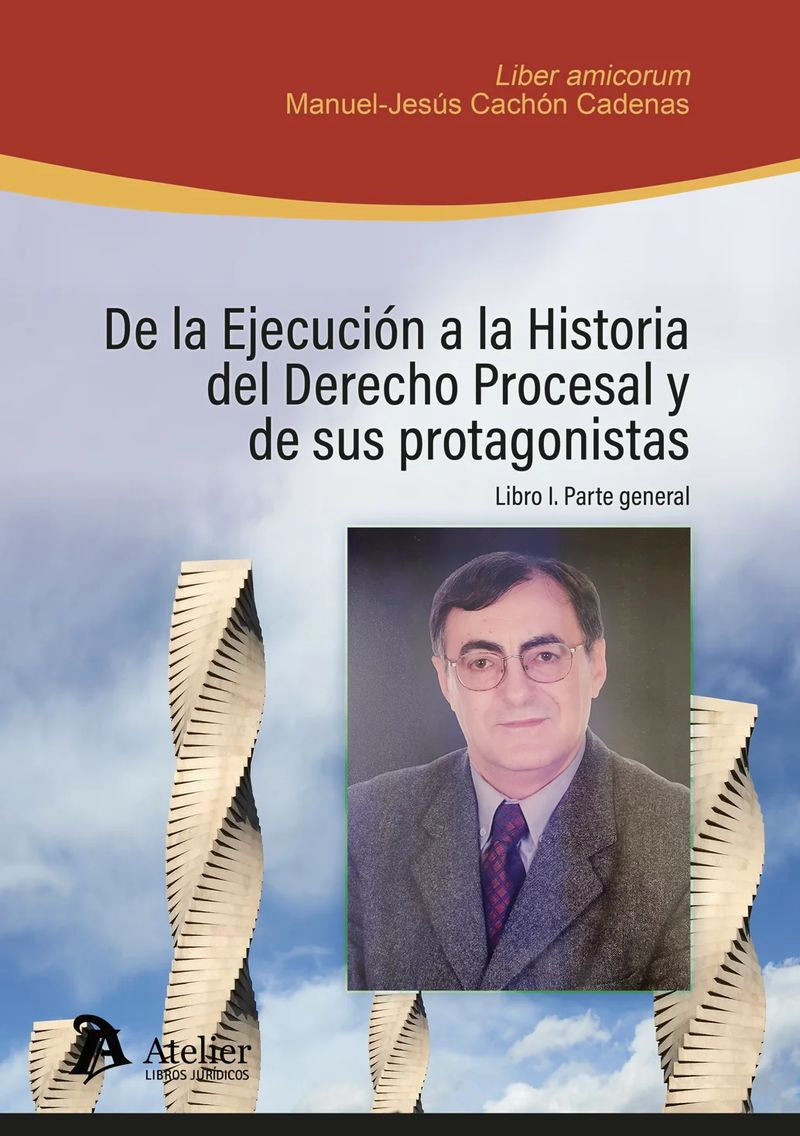 De la ejecución a la historia del Derecho Procesal y de sus protagonistas. LIBRO I: PARTE GENERAL