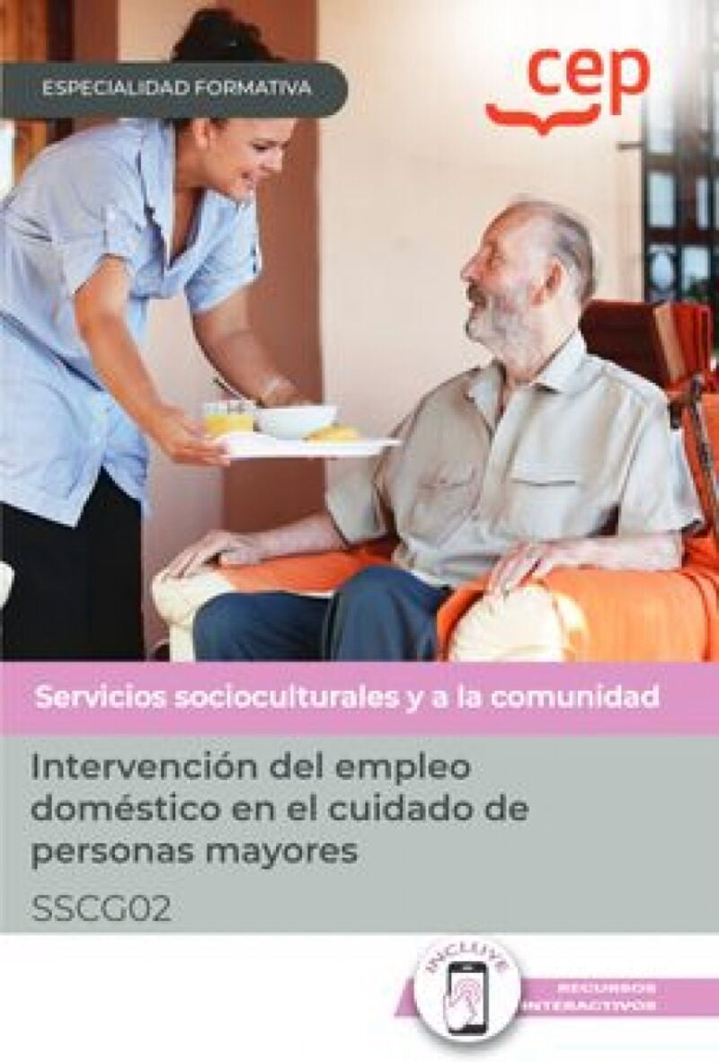 Manual. Intervención del empleo doméstico en el cuidado de personas mayores (SSCG02). Especialidades formativas. Aa. Vv. (EDITORIAL CEP, S.L.) 9788419749802