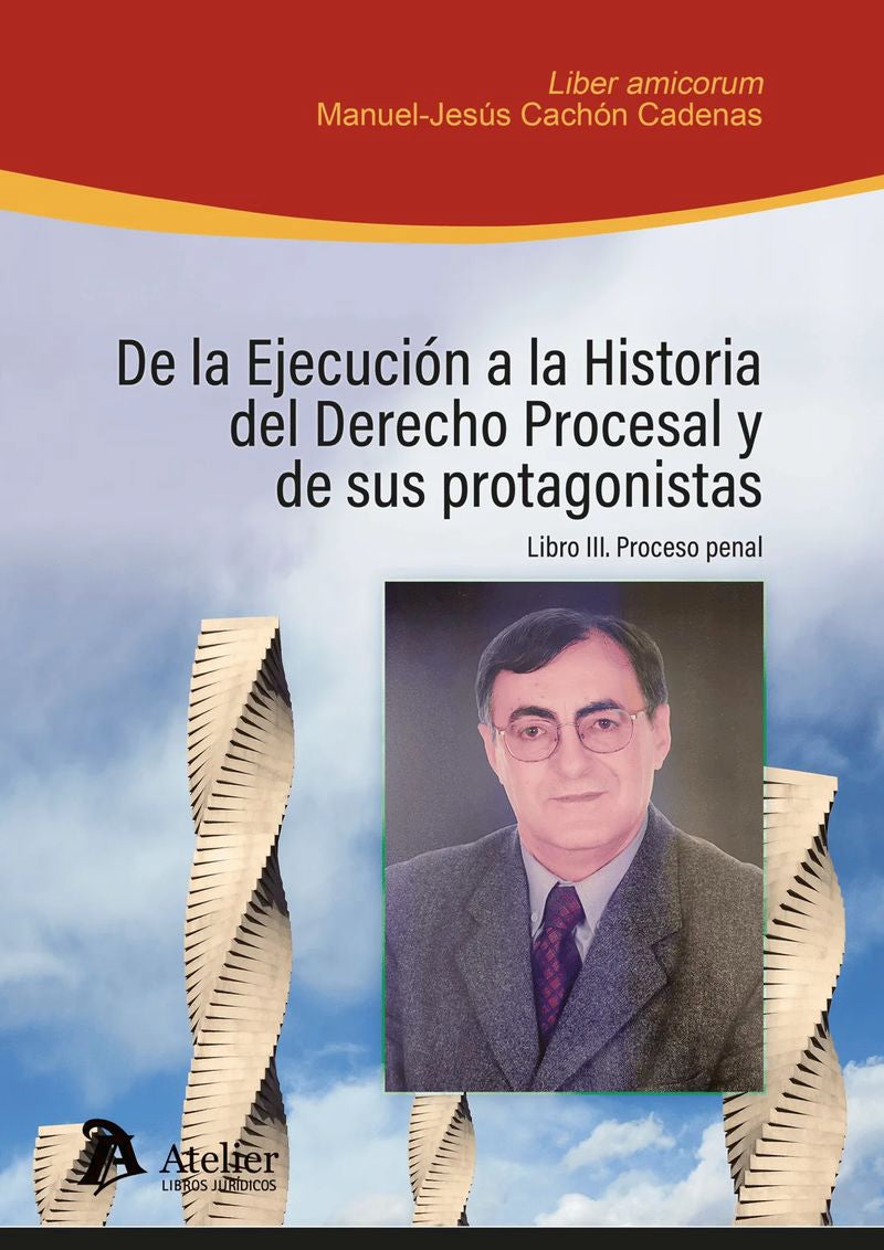 De la ejecución a la historia del Derecho Procesal y de sus protagonistas. LIBRO III: PROCESO PENAL