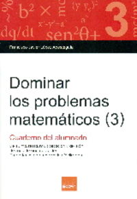 Dominar los problemas matemáticos (3): De sum, resta, multiplicación y división de más de una operación.. Lopez Apesteguia, Fco. Javier (Boira Editorial Formació i Serveis) 9788416680078