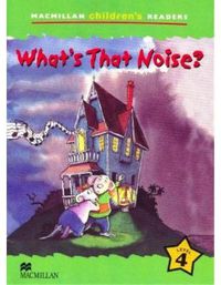 Mchr 4 What's That Noise? (Macmillan Elt) - 9781405057196