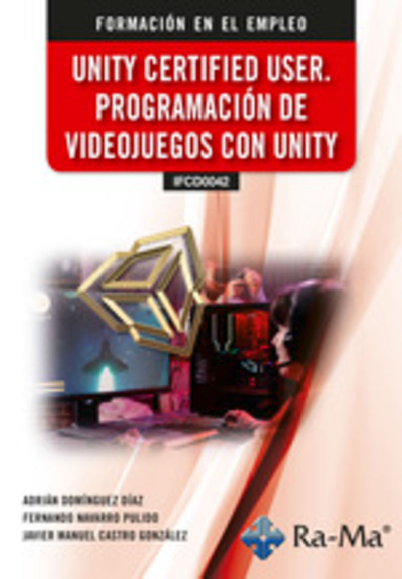 (IFCD0042) Unity certified user, programación de videojuegos con unity. Dominguez Diaz, Adrian, Navarro Pulido, Fernando (RA-MA S.A. Editorial y Publicaciones) 9791387642495