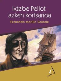 Ixtebe Pellot, azken kortsarioa. Morillo Grande, Fernando (Gaumin, S.L.) 9788494430381