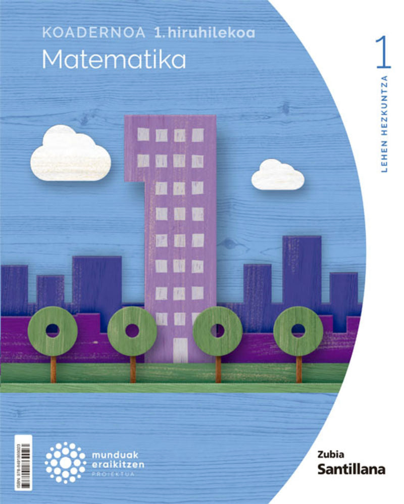 KOADERNOA MATEMATIKA 1 LEH 1 HIRUHILEKOA MUNDUAK ERAIKITZEN. Batzuk (Zubia Editoriala, S.L.) 9788491869023