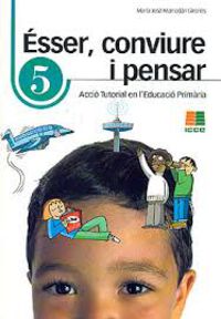Ésser, conviure i pensar 5: acció tutorial en l'Educació Primària. Marrodan Girones, Maria Jose (Instituto Calasanz de Ciencias de la Educación) 9788472784123 Imagen principal del producto