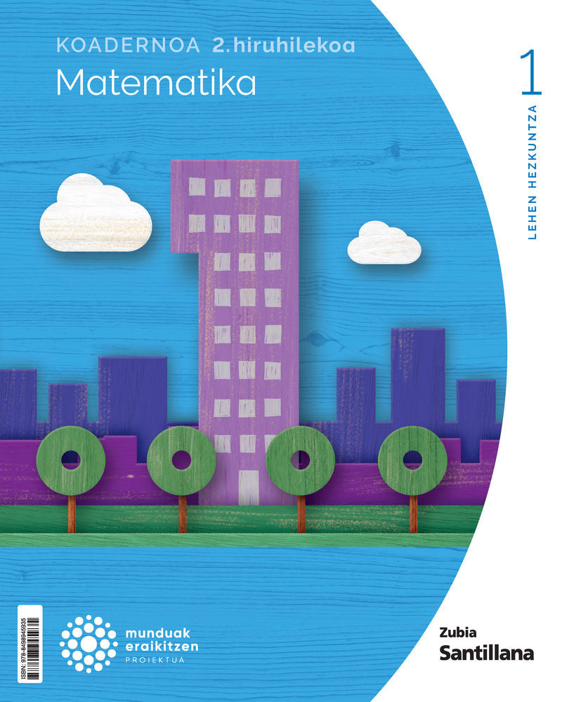KOADERNOA MATEMATIKA 1 LEH 2 HIRUHILEKOA MUNDUAK ERAIKITZEN. Batzuk (Zubia Editoriala, S.L.) 9788498945935 Imagen principal del producto