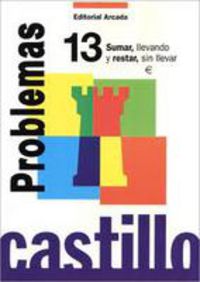 Ep - Castillo Problemas 13 - Sumar Llevando, Restar Sin Llevar. Martin, R. M. (Arcada) 9788486545420 Imagen principal del producto