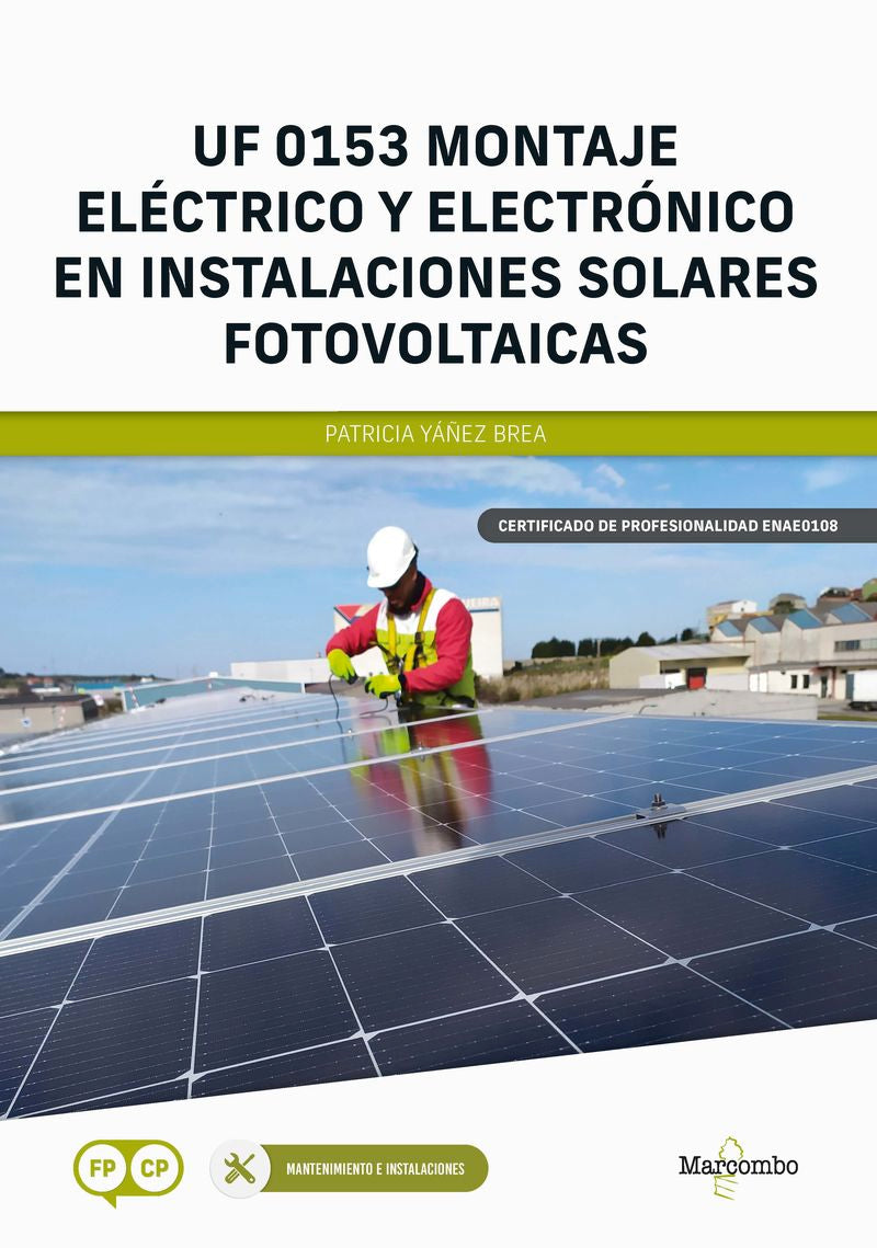 UF 0153 Montaje eléctrico y electrónico en instalaciones solares fotovoltaicas. Yañez Brea, Patricia (Marcombo) 9788426736284