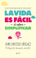 La vida es fácil si sabes simplificar: Veinte ideas para dejar de complicarte