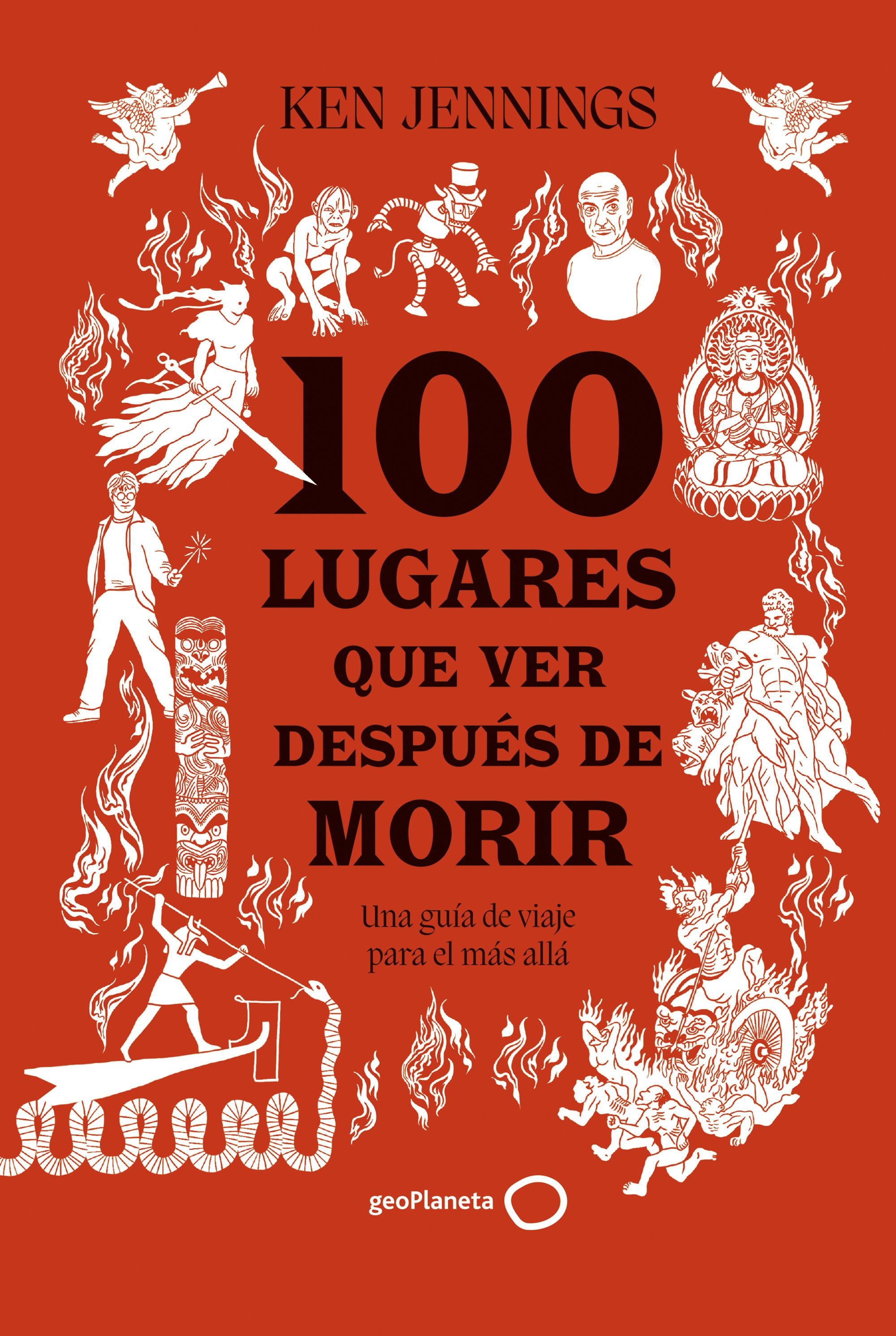 100 lugares que ver después de morir: Una guía de viaje para el más allá. Ken Jennings (GeoPlaneta) 9788408283911 Imagen principal del producto