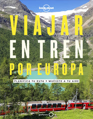 Viajar en tren por Europa: Planifica tu ruta y muévete a tu aire. AA. VV. (GeoPlaneta) 9788408252214