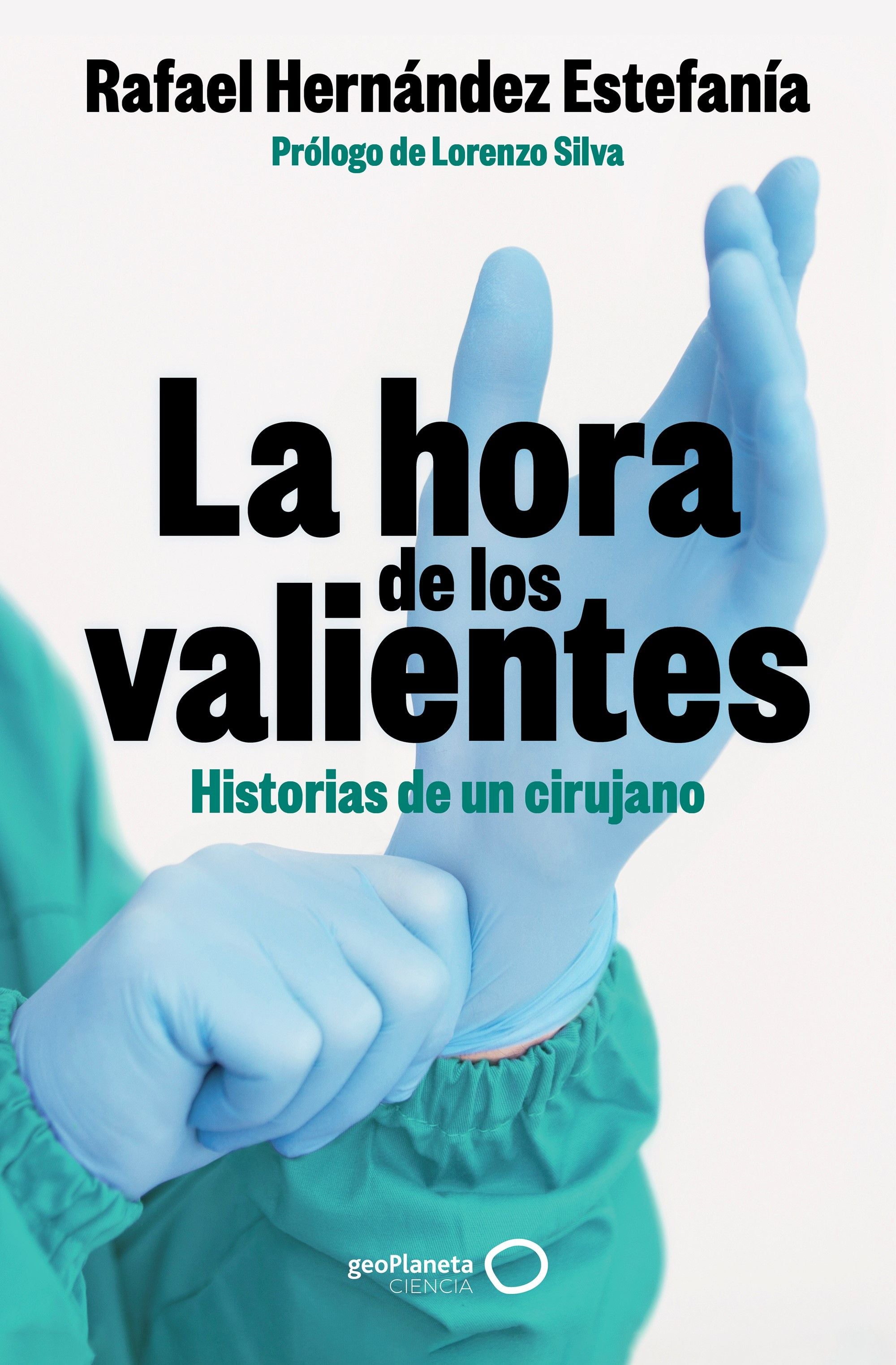 La hora de los valientes: Historias de un cirujano. Rafael Hernández Estefanía (GeoPlaneta) 9788408301424 Imagen principal del producto