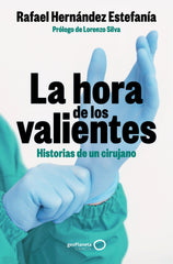 La hora de los valientes: Historias de un cirujano. Rafael Hernández Estefanía (GeoPlaneta) 9788408301424