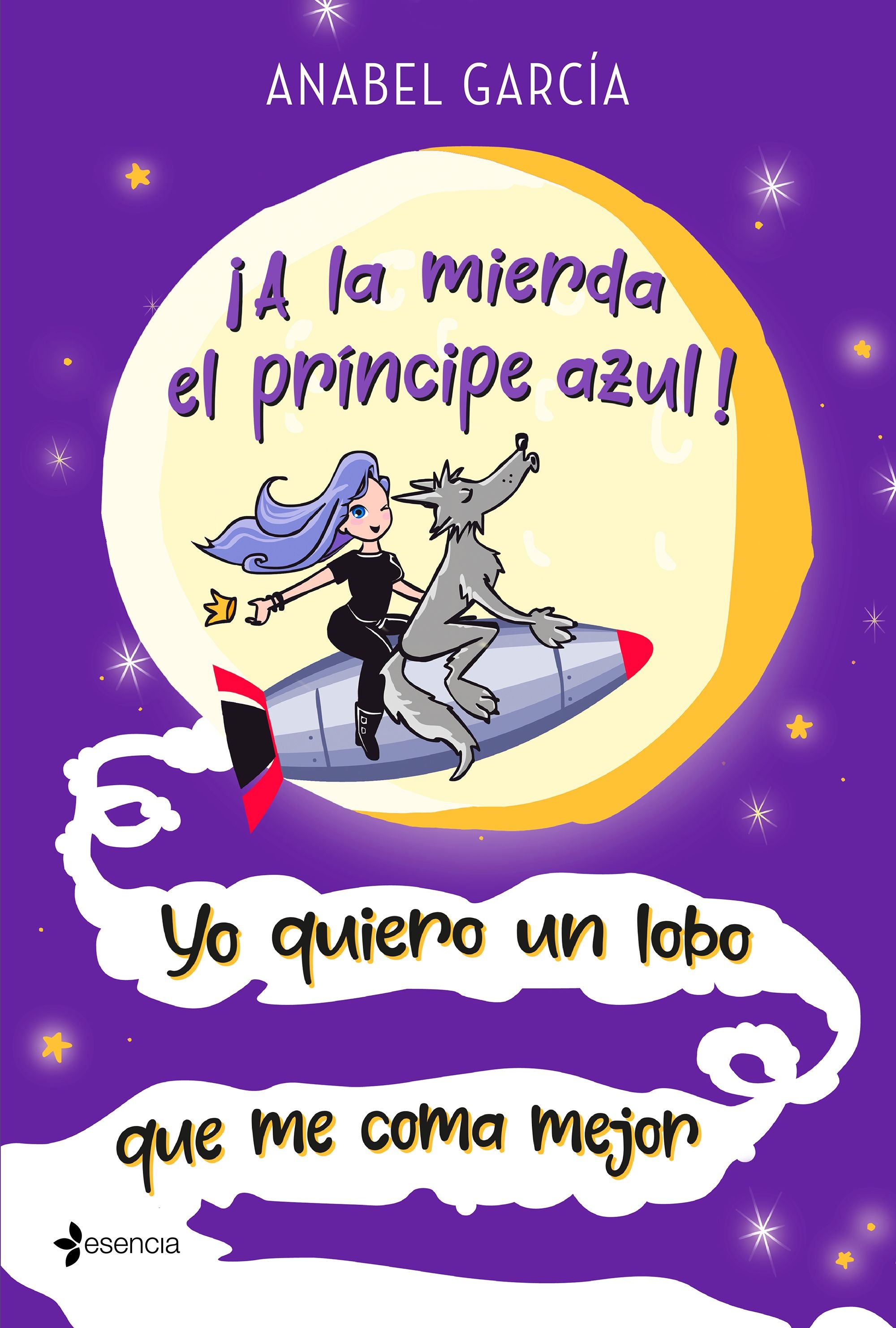 ¡A la mierda el príncipe azul! Yo quiero un lobo que me coma mejor. Anabel García (Esencia) 9788408223658