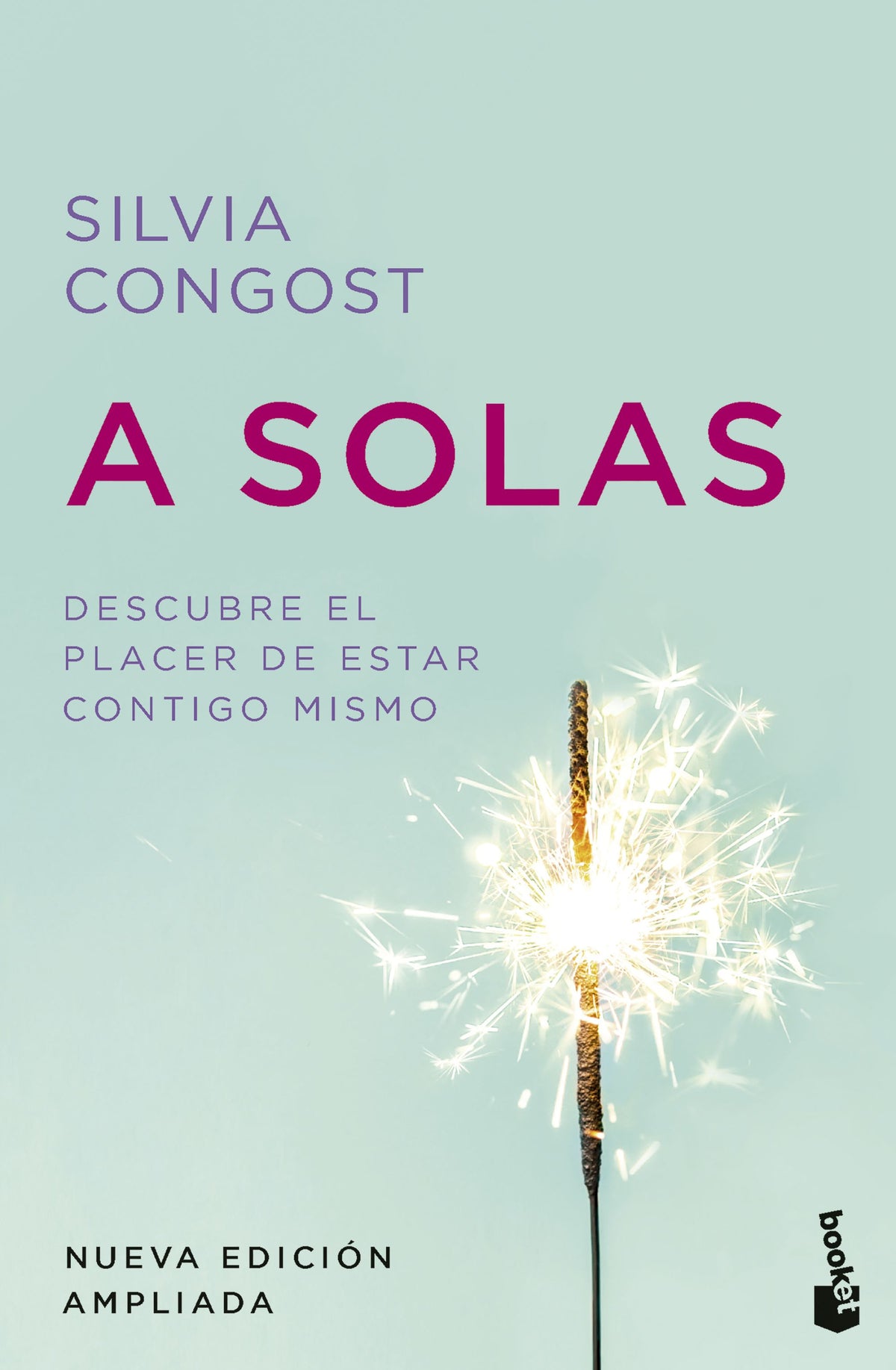 A solas. Nueva edición ampliada: Descubre el placer de estar contigo mismo. Silvia Congost (Booket) 9788408313984