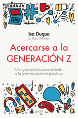 Acercarse a la generación Z: Una guía práctica para entender a la juventud actual sin prejuicios. Isa Duque (Zenith) 9788408251774