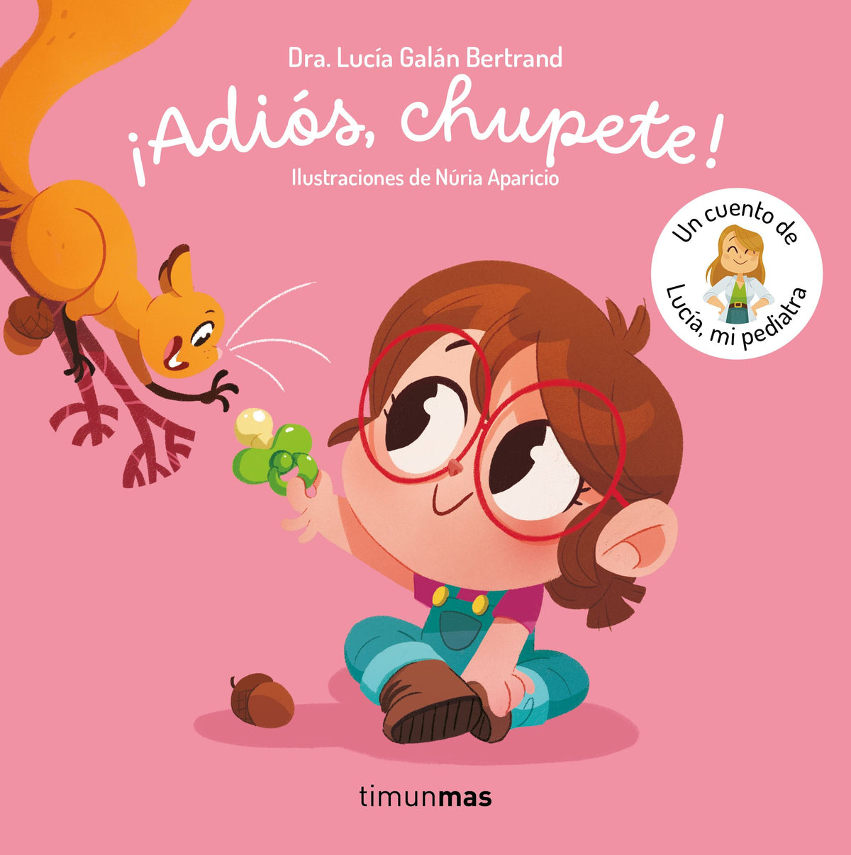 ¡Adiós, chupete! Un cuento de Lucía, mi pediatra. Lucía Galán Bertrand (Timun Mas Infantil) 9788408302377