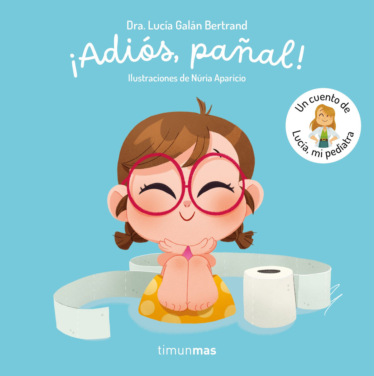 ¡Adiós, pañal!  Un cuento de Lucía, mi pediatra. Lucía Galán Bertrand (Timun Mas Infantil) 9788408300779