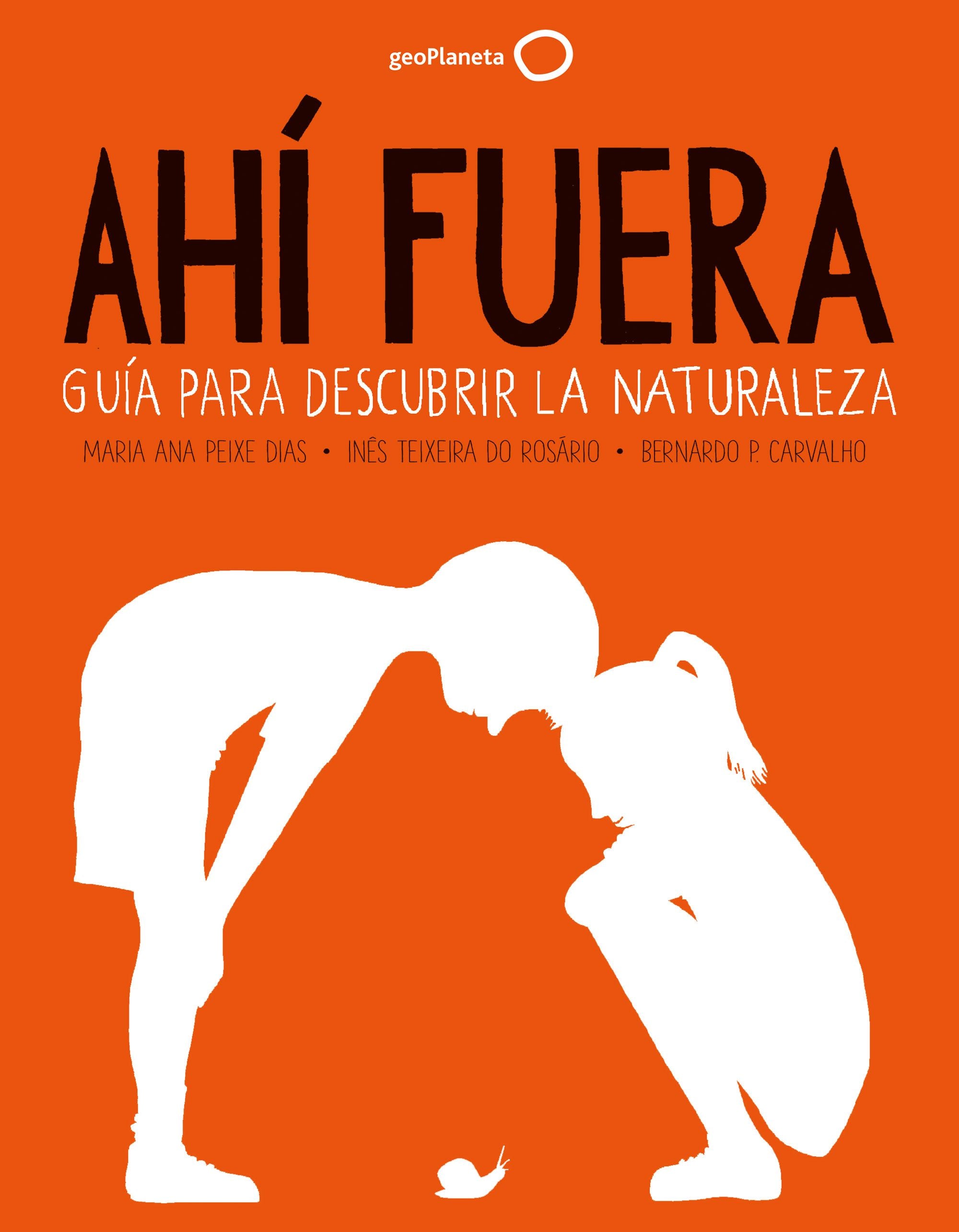 Ahí fuera: Guía para descubrir la naturaleza. Maria Ana Peixe Dias (GeoPlaneta) 9788408255086