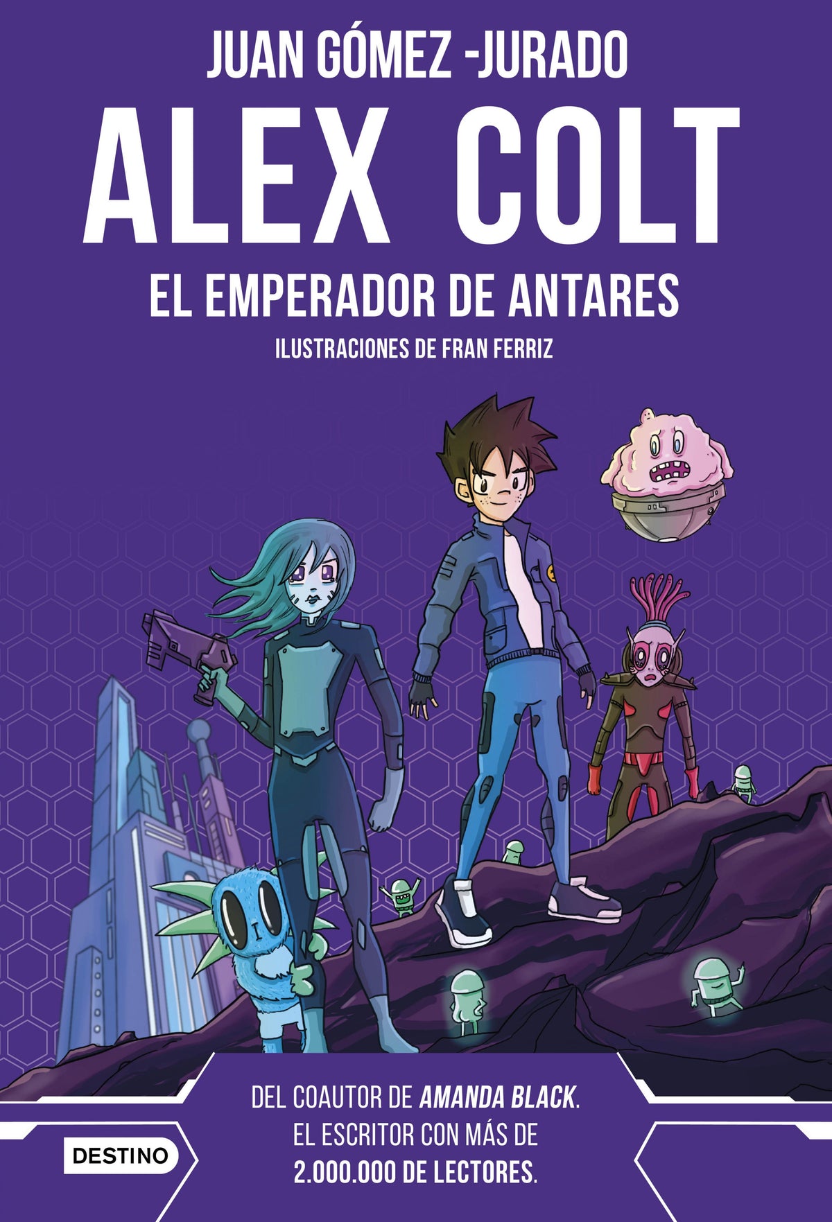 Alex Colt. El emperador de Antares: Alex Colt 5. Ilustraciones de Fran Ferriz. Juan Gómez-Jurado (Destino Infantil & Juvenil) 9788408262626