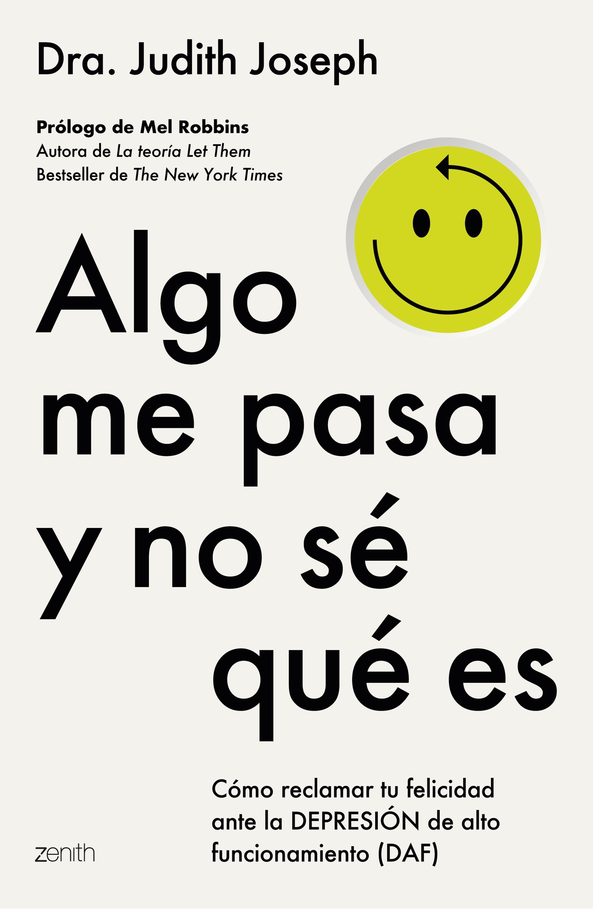 Algo me pasa y no sé qué es: Cómo reclamar tu felicidad ante la depresión de alto funcionamiento (DAF). Dra. Judith Joseph (Zenith) 9788408317081 Imagen principal del producto